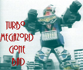 Turbo Megazord Gone Bad